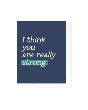 I Think You Are Really Strong Greeting Card
