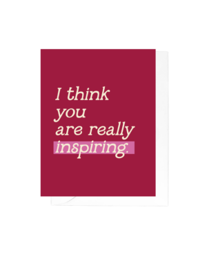 I Think You Are Really Inspiring Greeting Card
